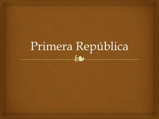 ❧
Primera República
 
