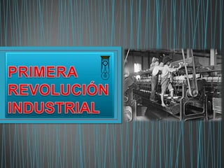 PRIMERA REVOLUCIÓN INDUSTRIAL 