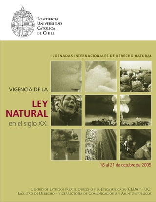 I JORNADAS INTERNACIONALES DE DERECHO NATURAL




VIGENCIA DE LA


    LEY
NATURAL
en el siglo XXI




                   ...