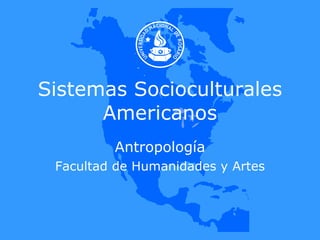 Sistemas Socioculturales Americanos Antropología Facultad de Humanidades y Artes 