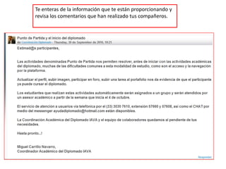 Te enteras de la información que te están proporcionando y revisa los comentarios que han realizado tus compañeros.
