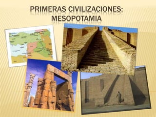 PRIMERAS CIVILIZACIONES:
     MESOPOTAMIA
 