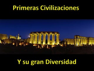 Primeras Civilizaciones Y su gran Diversidad 