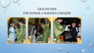 GRACIAS DIOS
POR ENTRAR A NUESTRO CORAZÓN
 