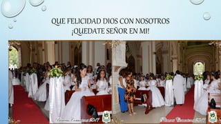 QUE FELICIDAD DIOS CON NOSOTROS
¡QUEDATE SEÑOR EN MI!
 