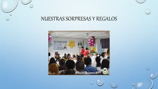 NUESTRAS SORPRESAS Y REGALOS
 