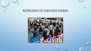 REFRIGERIO DE NUESTROS PADRES
 