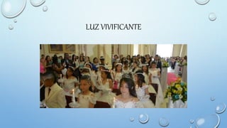 LUZ VIVIFICANTE
 