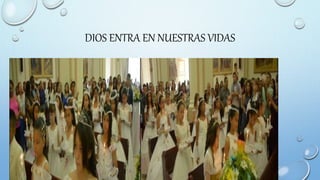 DIOS ENTRA EN NUESTRAS VIDAS
 