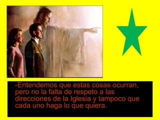 -Entendemos que estas cosas ocurran,
pero no la falta de respeto a las
direcciones de la Iglesia y tampoco que
cada uno ha...