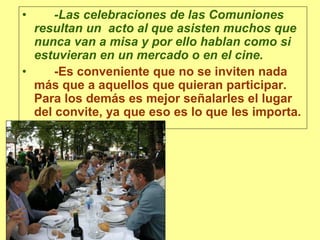 • -Las celebraciones de las Comuniones
resultan un acto al que asisten muchos que
nunca van a misa y por ello hablan como ...