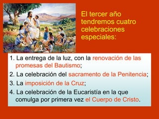 1. La entrega de la luz, con la renovación de las
promesas del Bautismo;
2. La celebración del sacramento de la Penitencia...