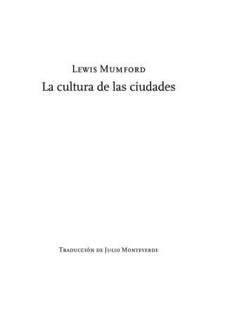 Lewis Mumford
La cultura de las ciudades
Traducción de Julio Monteverde
 