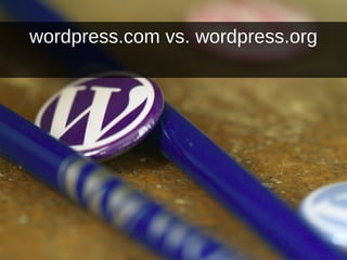wordpress.com vs. wordpress.org
 