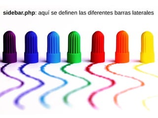 sidebar.php: aquí se definen las diferentes barras laterales
 