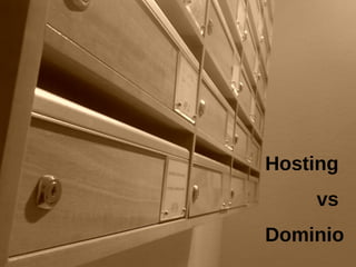 Hosting
vs
Dominio
 