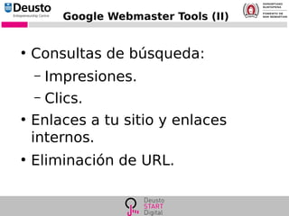 Google Webmaster Tools (II)
●
Consultas de búsqueda:
– Impresiones.
– Clics.
●
Enlaces a tu sitio y enlaces
internos.
●
Eliminación de URL.
 