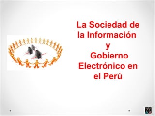 La Sociedad de la Información  y Gobierno Electrónico en el Perú 