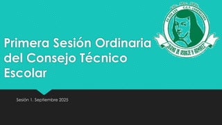 PRIMERA SESION ORDINARIA DE CONSEJO TECNICO ESCOLAR EN SEPTIEMBRE DEL ...