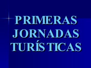 PRIMERAS JORNADAS TURÍSTICAS 