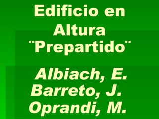 Edificio en Altura ¨Prepartido¨ Albiach, E. Barreto, J. Oprandi, M. 