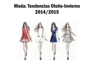Moda: Tendencias Otoño-InviernoModa: Tendencias Otoño-Invierno
2014/20152014/2015
 