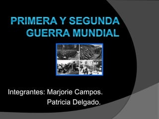 Integrantes: Marjorie Campos.
Patricia Delgado.
 