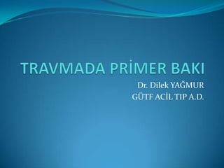 Dr. Dilek YAĞMUR
GÜTF ACİL TIP A.D.
 