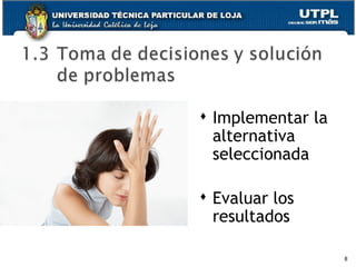 Implementar la alternativa seleccionada Evaluar los resultados 