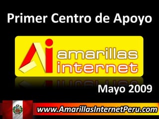 Primer Centro de Apoyo Mayo 2009 www.AmarillasInternetPeru.com 