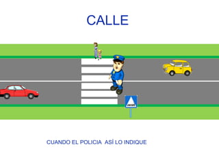 CALLE  CUANDO EL POLICIA  ASÍ LO INDIQUE  
