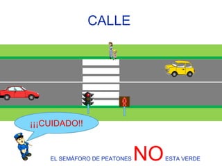 CALLE  ¡¡¡CUIDADO!! EL SEMÁFORO DE PEATONES  NO  ESTA VERDE  