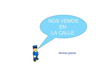 NOS VEMOS EN  LA CALLE  Muchas gracias  