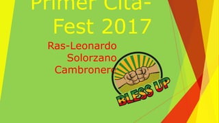 Primer Cita-
Fest 2017
Ras-Leonardo
Solorzano
Cambronero
 