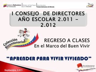 Septiembre, 2.011 Zona Educativa Estado Bolivariano de Miranda I CONSEJO  DE DIRECTORES  AÑO ESCOLAR 2.011 - 2.012 