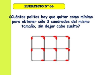 EJERCICIO N° 06


¿Cuántos palitos hay que quitar como mínimo
 para obtener sólo 3 cuadrados del mismo
      tamaño, sin dejar cabo suelto?
 