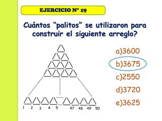 EJERCICIO N° 19

Cuántos “palitos” se utilizaron para
  construir el siguiente arreglo?

                                        a)3600
                                        b)3675
                                        c)2550
                                        d)3720
                                        e)3625
1   2   3   4   5   47   48   49   50
 