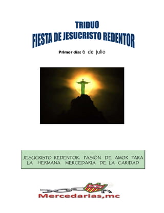 Primer día: 6 de julio
JESUCRISTO REDENTOR, PASIÓN DE AMOR PARA
LA HERMANA MERCEDARIA DE LA CARIDAD
 