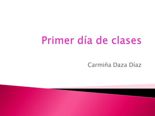 Primer día de clases Carmiña Daza Díaz 
