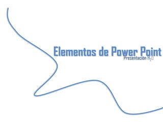           Elementos de Power Point  PresentaciònH2O 