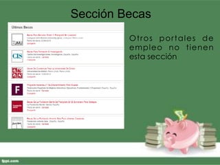 Sección Becas
Otros portales de
empleo no tienen
esta sección
 