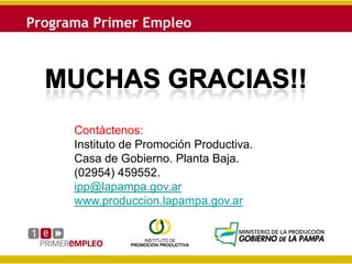 Contáctenos:
Instituto de Promoción Productiva.
Casa de Gobierno. Planta Baja.
(02954) 459552.
ipp@lapampa.gov.ar
www.produccion.lapampa.gov.ar
 