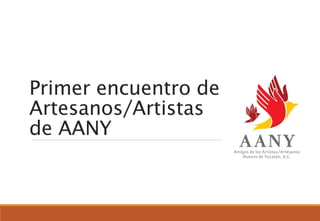 Primer encuentro de
Artesanos/Artistas
de AANY
 