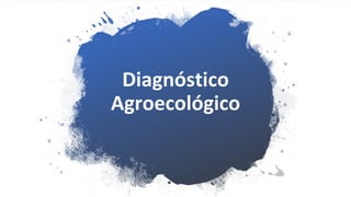 Diagnóstico
Agroecológico
 