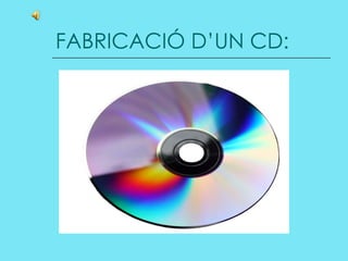 FABRICACIÓ D’UN CD: 