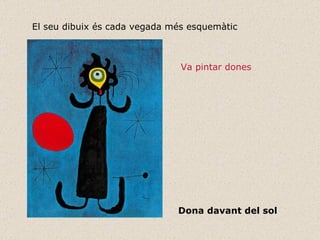 Dona davant del sol El seu dibuix és cada vegada més esquemàtic Va pintar dones 