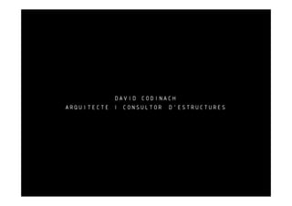 DAVID CODINACH
ARQUITECTE I CONSULTOR D’ESTRUCTURES
 