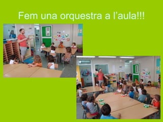 Fem una orquestra a l’aula!!! 
 