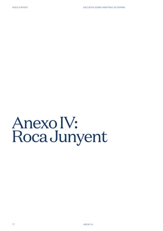 ROCA JUNYENT ENCUESTA SOBRE ARBITRAJE EN ESPAÑA
77 ANEXO IV
AnexoIV:
RocaJunyent
 