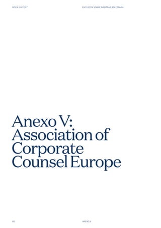 ROCA JUNYENT ENCUESTA SOBRE ARBITRAJE EN ESPAÑA
80 ANEXO V
AnexoV:
Associationof
Corporate
CounselEurope
 
